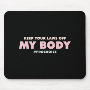 Pro Choice Pro KEEP YOUR LAWS OFF My Body Mouse Mat
