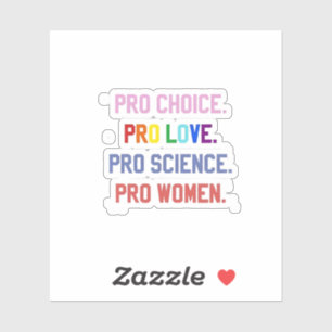 Pro-Choice Pro-Life Pro-Science Pro-Women