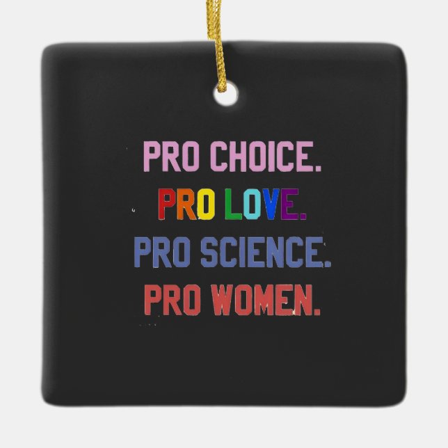 Pro-Choice Pro-Life Pro-Science Pro-Women Ceramic Ornament (Front)