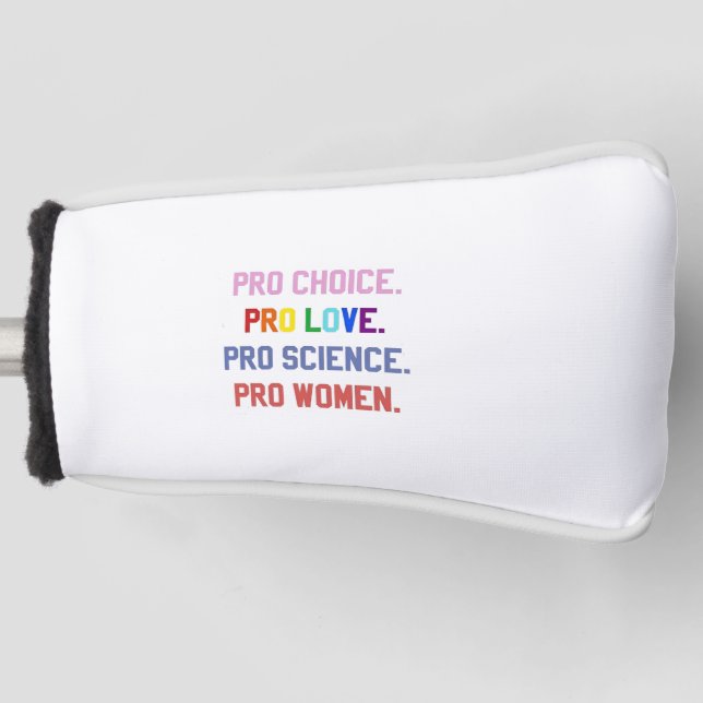 Pro-Choice Pro-Life Pro-Science Pro-Women Golf Head Cover (Front)