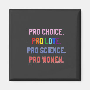 Pro-Choice Pro-Life Pro-Science Pro-Women Magnet