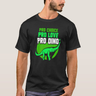 Pro Choice Pro Love Pro Dino Feminisim Womens Fem T-Shirt