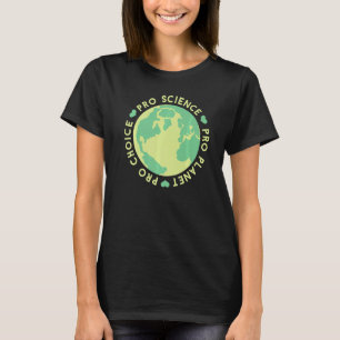 Pro Choice Pro Planet Pro Science Climate Change E T-Shirt