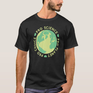 Pro Choice Pro Planet Pro Science Climate Change E T-Shirt