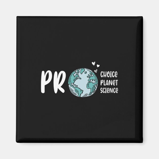Pro Choice Pro Planet Pro Science Earth Day Climat Magnet (Front)