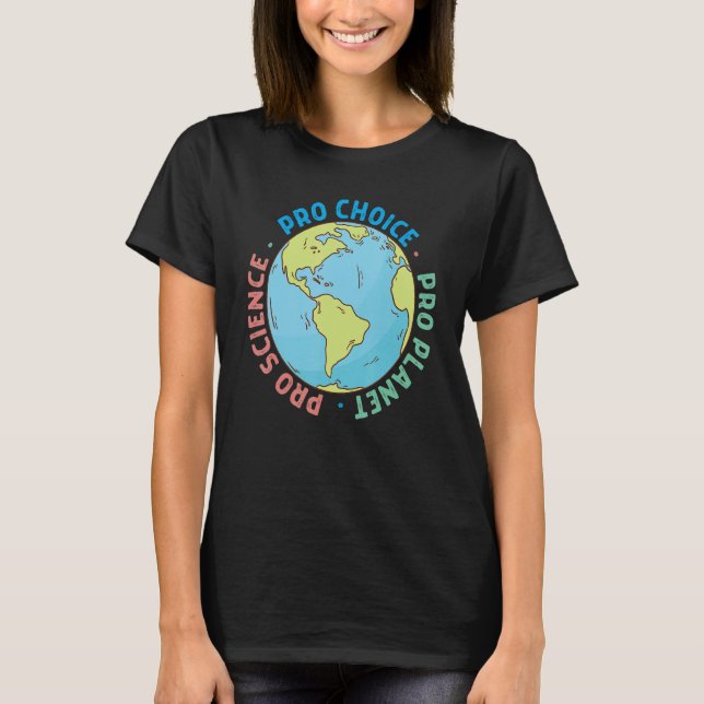 Pro Choice Pro Science And Pro Planet Life T-Shirt (Front)