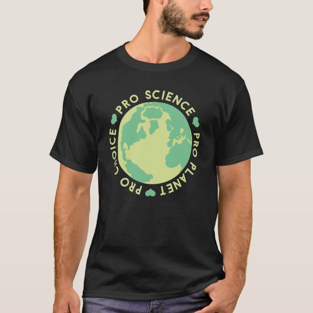 Pro Choice Pro Science Pro Planet Earth T-Shirt (Front)