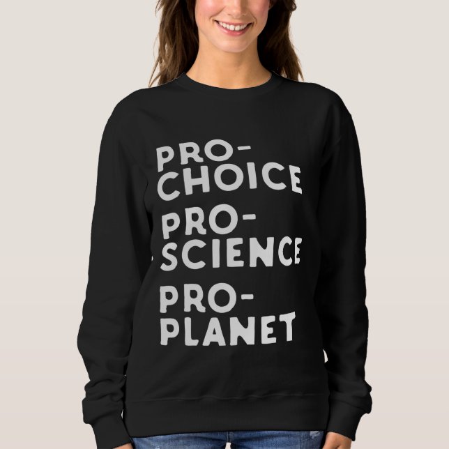 Pro Choice Pro Science Pro Planet Sweatshirt (Front)