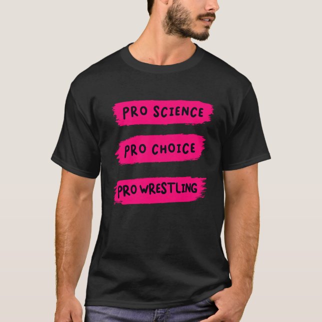 Pro Choice Pro Science Pro Wrestling T-Shirt (Front)