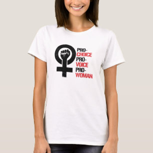 Pro-Choice Pro-Voice Pro-Woman --  T-Shirt