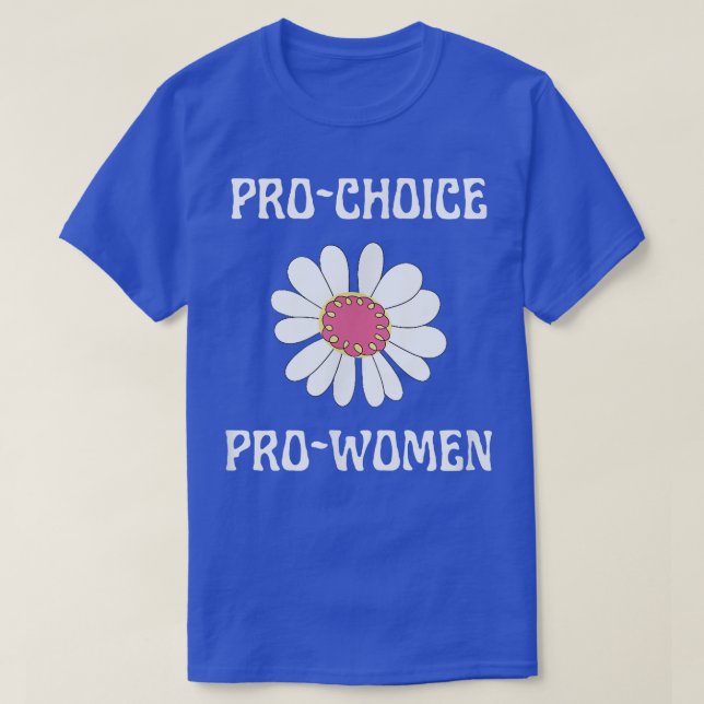 Pro Choice Pro Women Feminism Daisy Flower Cute Fl T-Shirt (Design Front)