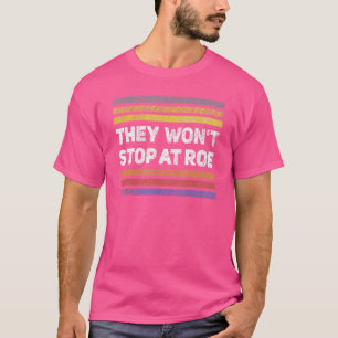 Pro Choice Retro They Won't Stop At Roe Human Righ T-Shirt