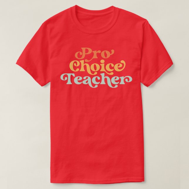 Pro Choice Teacher Reproductive Rights Pro Roe Fem T-Shirt (Design Front)