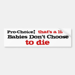 Pro-Choice that's a lie Bumper Sticker