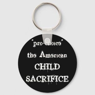 "pro-choice" the AmericanCHILDSACRIFICE Key Ring