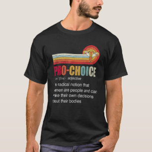 Pro Choice The Radical Notion That Women Are Peopl T-Shirt