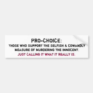 PRO-CHOICE:, Those who support the selfish & co... Bumper Sticker