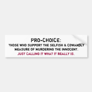 PRO-CHOICE:, Those who support the selfish & co... Bumper Sticker