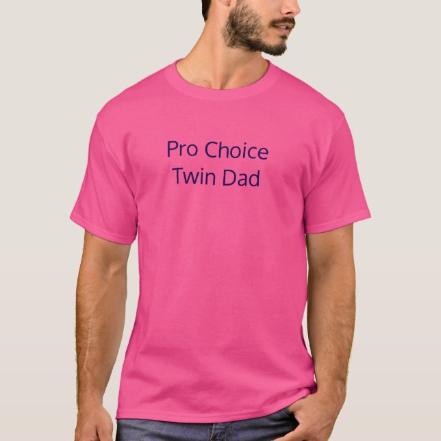 Pro Choice Twin Dad Shirt (Front)