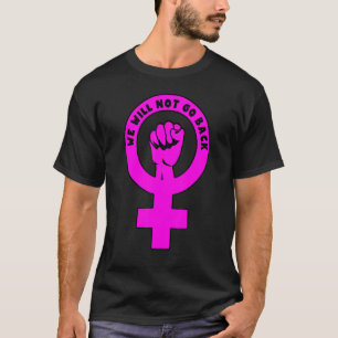 Pro Choice We Will Not Go Back 1 T-Shirt