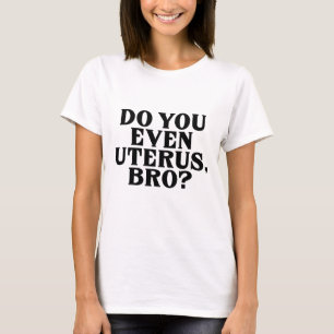 Pro Choice Women No Uterus No Opinion March Democr T-Shirt