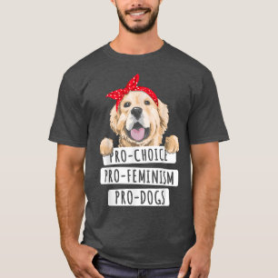 Pro Dogs Pro Feminism Women S Rights Feminism T-Shirt
