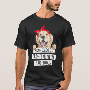 Pro Dogs Pro Feminism Women S Rights Feminism T-Shirt