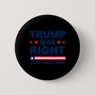 Pro Donald Trump 2024 Funny Trump Was Right About 6 Cm Round Badge