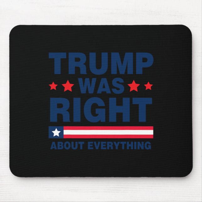 Pro Donald Trump 2024 Funny Trump Was Right About  Mouse Mat (Front)