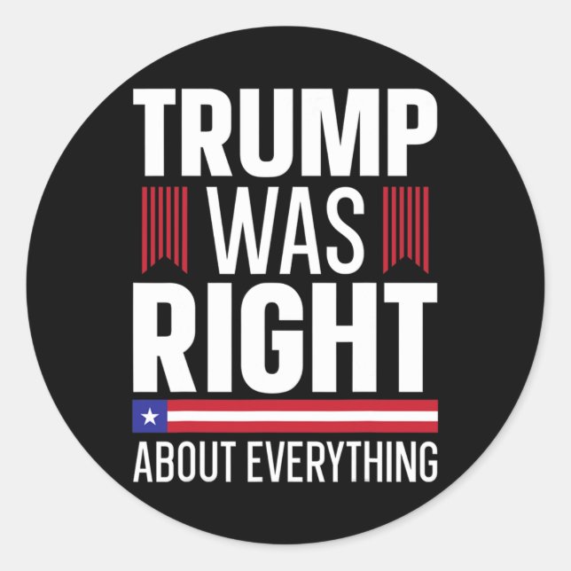Pro Donald Trump Trump Was Right About Everything  Classic Round Sticker (Front)