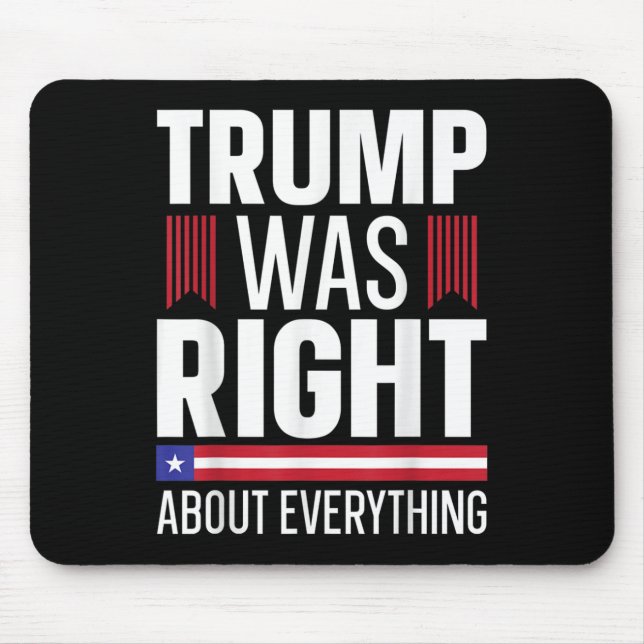 Pro Donald Trump Trump Was Right About Everything  Mouse Mat (Front)