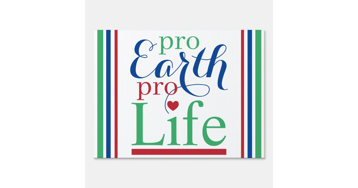 Pro Earth Pro Life Yard Sign | Zazzle