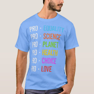 Pro Equality Science Planet Health Choice Love Emp T-Shirt