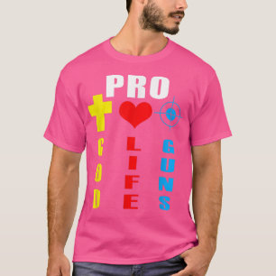 Pro God Pro Life Pro Guns  T-Shirt