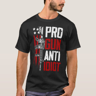 Pro Gun Anti Idio Pro Gun Anti Idiot T-Shirt