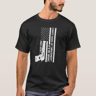 Pro Gun I Don't Need An Argument It's My Right Pro T-Shirt