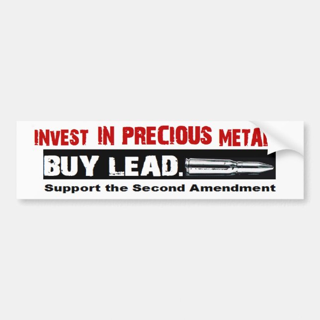 Pro Gun INVEST IN PRECIOUS METALS. BUY LEAD Bumper Sticker (Front)