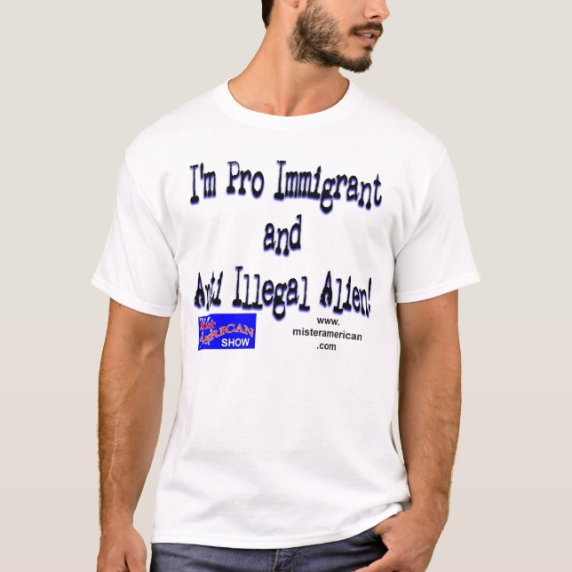 Pro Immigrant/Anti Illegal Alien T-Shirt (Front)