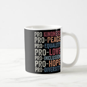 Pro Kindness Pro Peace Equality Love Diversity Hum Coffee Mug