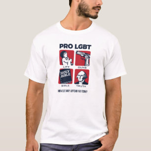Pro LGBT - Pro Life, Guns, Bible, Truth T-Shirt