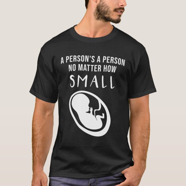 Pro-Life: A person's a person no matter how small T-Shirt (Front)