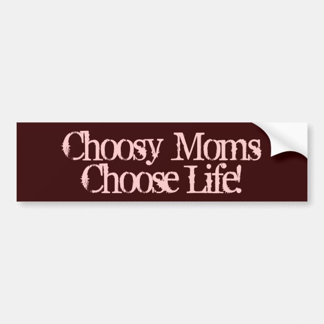 Pro-Life Bumper Stickers, Choosy Moms Choose Life Bumper Sticker (Front)