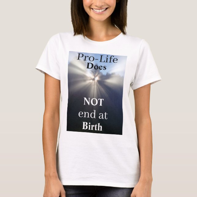 Pro-Life Does NOT end at Birth T-Shirt (Front)