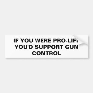 Pro-life gun control bumper sticker