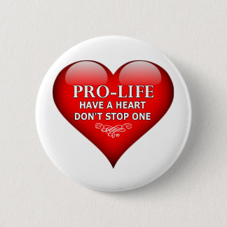 Pro-Life Have A Heart Don't Stop One 6 Cm Round Badge