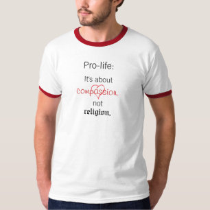 Pro-life: It's about compassion, not religion. T-Shirt