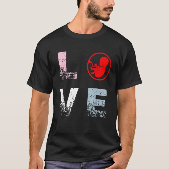 Pro Life Love Anti Abortion Rights Pro Life T-Shirt (Front)