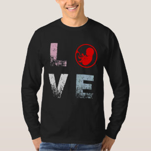 Pro Life Love Anti Abortion Rights Pro Life T-Shirt