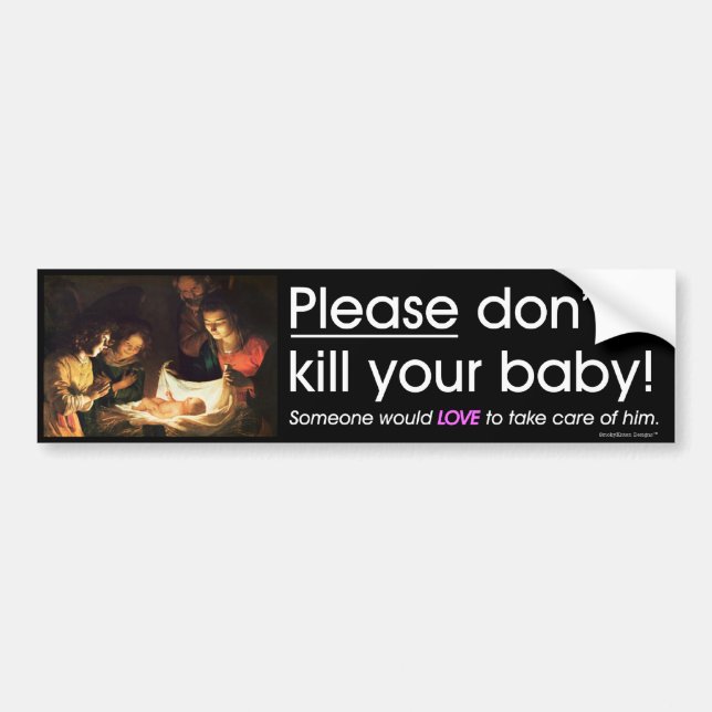 Pro Life Message - Please don't kill your baby! Bumper Sticker (Front)