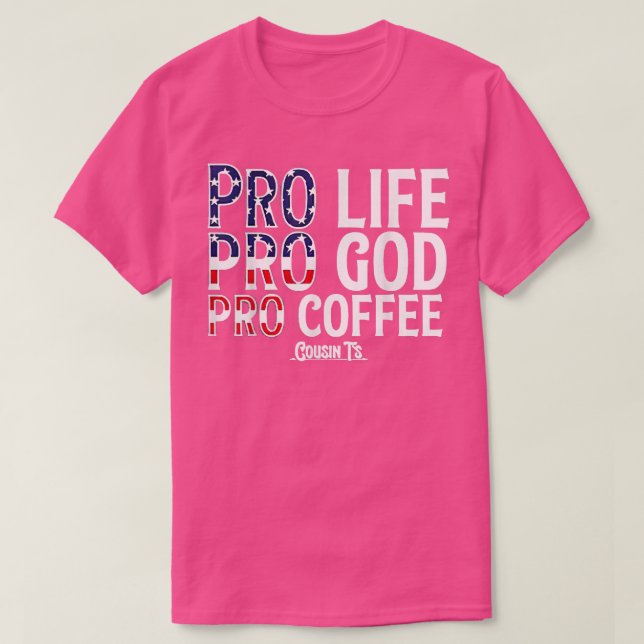 Pro Life Pro God Pro Coffee Cousints  T-Shirt (Design Front)